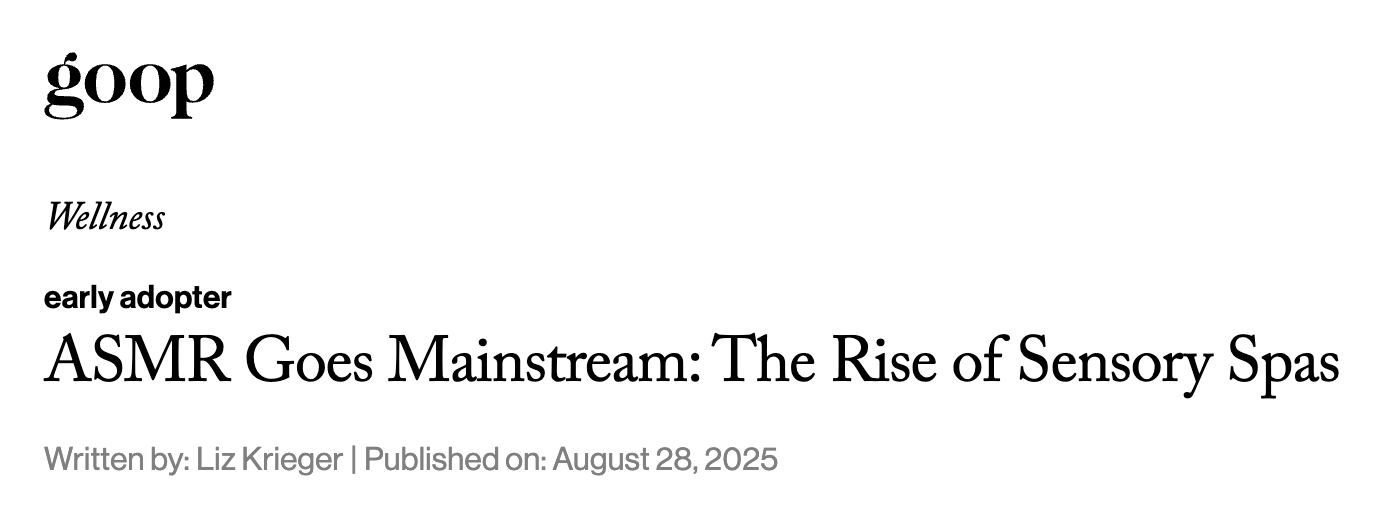 goop — ASMR Goes Mainstream: The Rise of Sensory Spas, by Liz Krieger, published August 28, 2025